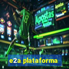 e2a plataforma